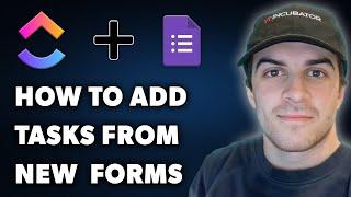 How to Add Clickup Tasks From New Google Forms Responses (Full 2024 Guide)