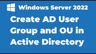 9. Create User and Group in Windows Server 2022 Active Directory