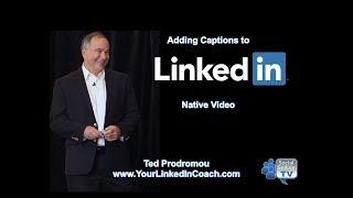 Adding Captions to LinkedIn Native Video