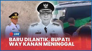  Kronologi Bupati Way Kanan Lampung Ali Rahman Meninggal, Baru Dilantik Prabowo