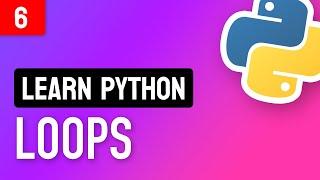 Learn Python • #6 Loops • How to Repeat Code Execution