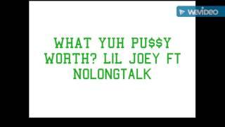 NoLongTalk Ft LiL Joey(a.k.a Young Joe)- What Yuh PU$$Y Worth