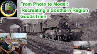 Amazing: From Photo to Model Recreating a Southern Region Goods Train