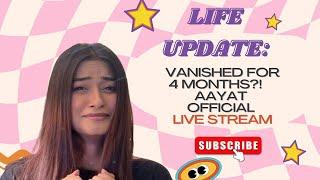 Life Update: Vanished for 4 Months?! Roller Coaster of Emotions | Aayat Official Live Stream