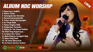 KUPERCAYA JANJIMU - NDC WORSHIP FULL ALBUM TERBAIK (LIRIK) | WAKTU TUHAN || LAGU ROHANI TERBARU 2024