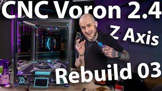 CNC Z-Axis! - Voron 2.4 Rebuild LIVE 03