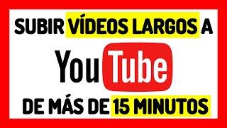 Cómo Subir Vídeos de MÁS de 15 minutos a YouTube  Habilitar Función Vídeos LARGOS Que Duren 2022