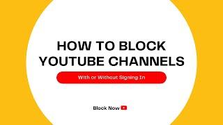 How to Block YouTube Channels from Feed, Search, or Being Watched - With or Without Signing In