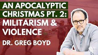 An Apocalyptic Christmas, part 2: Militarism and Violence, Dr.  Greg Boyd