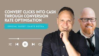 Convert Clicks Into Cash Through Conversion Rate Optimisation with Dante Botha