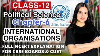 Class 12 Political Science Chapter 6 International Organisations, United Nations explanation & notes