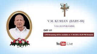 Funeral Service of V.M. KURIAN(BABY 88)VALLEEPARAMBIL || 18-09-2024 || Live Streaming || DAY-01 ||