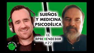 El Aprehendedor #27. Sueños, medicina psicodélica y grandes pers. de la cultura con Javier Esteban.