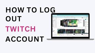 How to Logout of Twitch Account