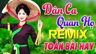 Nhạc Sống Dân Ca Quan Họ Remix Toàn Bài Hay - LK Trữ Tình Quê Hương GỬI VỀ QUAN HỌ Bắc Ninh DJ Remix