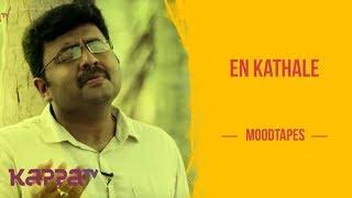 En Kathale - Varun J Thilak - Moodtapes - Kappa TV