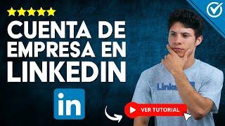 ¿Cómo CREAR CUENTA de EMPRESA en LinkedIn? -  Aprende a Crear tu Cuenta 