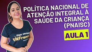 Política Nacional de Atenção Integral à Saúde da Criança (PNAISC) - Aula 1