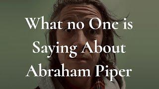 Abraham Piper and What No One is Saying