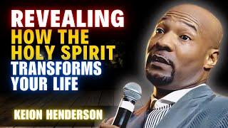 Pastor Keion Henderson - Revealing How the Holy Spirit Miraculously Transforms Your Life