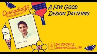 A Few Good Design Patterns | Saimon Sharif | CascadiaJS 2022