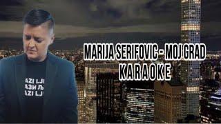 MARIJA SERIFOVIC - MOJ GRAD (KARAOKE)