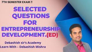 ENTREPRENEURSHIP DEVELOPMENT SELECTED QUESTIONS FOR THE SEMESTER EXAM.