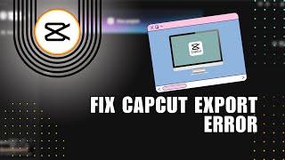  MASTERY: How To Fix CapCut Export Error - Full Guide | FIX Problem