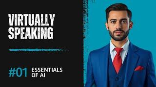 Virtually Speaking | Episode 01: Learning the Essentials of AI | AI Podcast