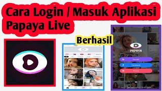 Cara Login Aplikasi Papaya Live | Cara Masuk Aplikasi Papaya Live