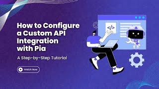 How to Configure a Custom API Integration on Pia’s New Integrations Experience