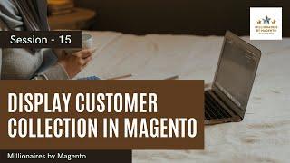 Display Customer Collection in Magento - Free Magento 2 Training | Millionaires by Magento