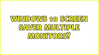 Windows 10 Screen Saver Multiple Monitors? (2 Solutions!!)