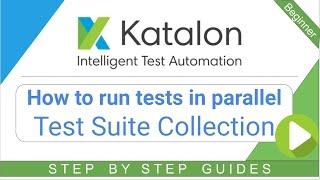 Katalon Studio 9 - Test Suite Collection - How to run Test Suites in parallel