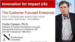 Innovation for Impact (i4i), Curt Carlson: How to create a customer-focused, innovative enterprise