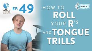 Ep. 49 "How To Roll Your R's and Tongue Trills" - Voice Lessons To The World