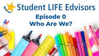 Episode 0 – Who are we? | Student LIFE Edvisors