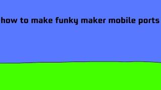 How To Make Funky Maker Mobile Ports