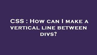 CSS : How can I make a vertical line between divs?