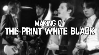 The Making Of 'The Print White Black'