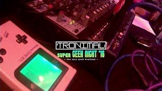 Tronimal @ Super Geek Night 2016 [Game Boy Musik] (2/2)