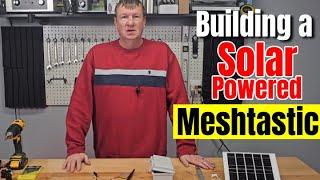  Building a Solar Powered Meshtastic Node