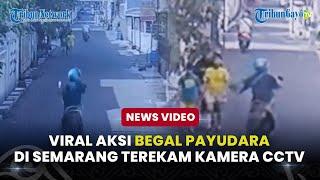 VIRAL Aksi Begal Payudara di Semarang Terekam Kamera CCTV