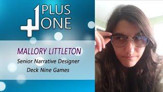 Plus One: w/Mallory Littleton  - Senior Narrative Designer at Deck Nine Games