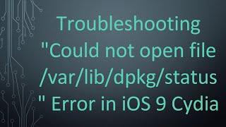 Troubleshooting "Could not open file /var/lib/dpkg/status" Error in iOS 9 Cydia