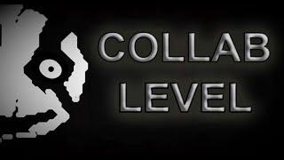 (warning: loud noises) COLLAB LEVEL - Full Showcase