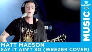 Matt Maeson - "Say It Ain't So" (Weezer Cover)  [LIVE @ SiriusXM]