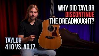 Why Did Taylor Discontinue The Dreadnought? | Taylor 410 vs. AD17