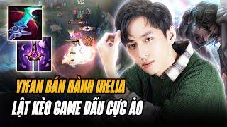 JAYCE KHÔNG NƯỚC MẮT CỦA YIFAN BÁN HÀNH IRELIA TRIỆT ĐỂ GỒNG GÁNH 4 ĐỒNG ĐỘI LẬT KÈO GAME ĐẤU CỰC ẢO