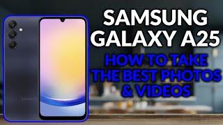 Samsung Galaxy A25 - How To Improve The Camera For Best Photos & Videos - Camera Tips & Tricks